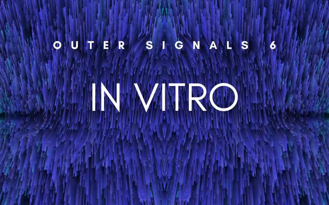 Outer Signals 06 – In Vitro