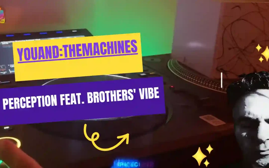 youAND:THEMACHINES – Perception feat Brothers’ Vibe